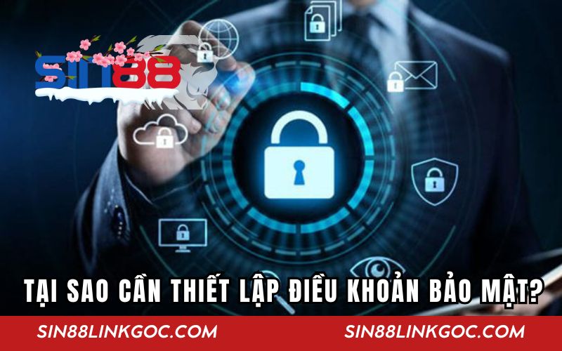 Tại sao cần thiết lập điều khoản bảo mật SIN88?