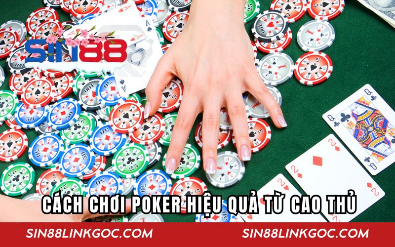 Áp dụng những cách chơi Poker hiệu quả từ cao thủ