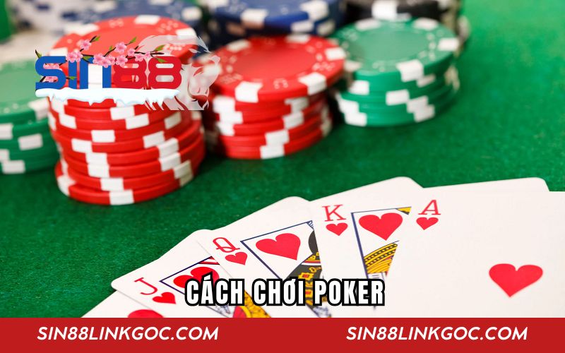 Hướng Dẫn Cách Chơi Poker Sin88 Từ Cơ Bản Đến Nâng Cao