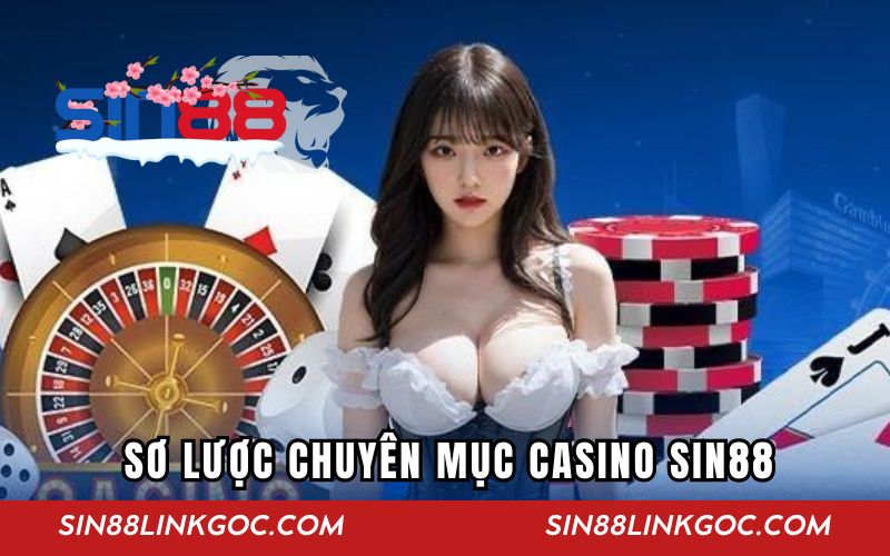 Sơ lược chuyên mục casino SIN88