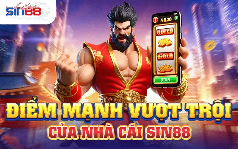 Những điểm mạnh vượt trội của nhà cái Sin88