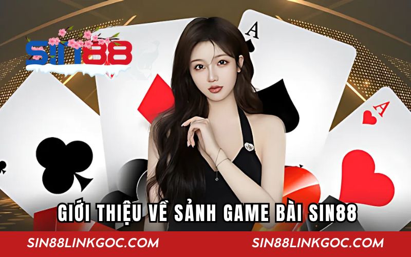 Giới thiệu về sảnh game bài SIN88