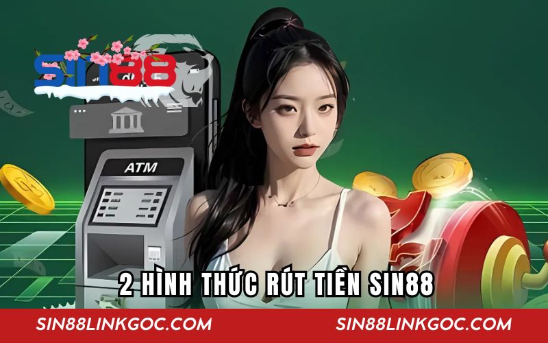 2 hình thức rút tiền SIN88