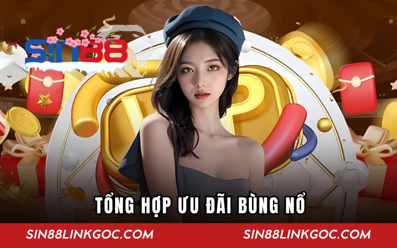 Tổng hợp ưu đãi bùng nổ