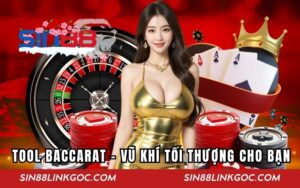 Tool Baccarat SIN88 - Vũ Khí Tối Thượng Của Cao Thủ Sòng Bài